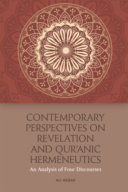 Contemporary Perspectives on Revelation and Qur'&#257;nic Hermeneutics - An Analysis of Four Discourses