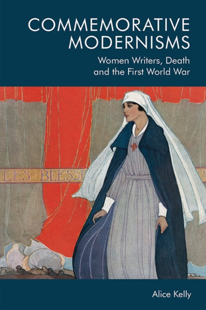 Commemorative Modernisms - Women Writers, Death and the First World War