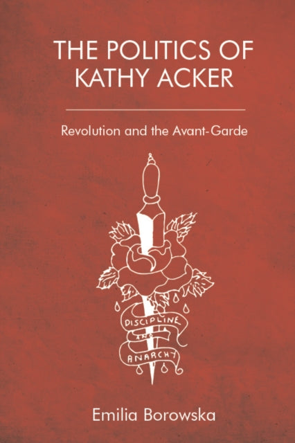 The Politics of Kathy Acker - Revolution and the Avant-Garde