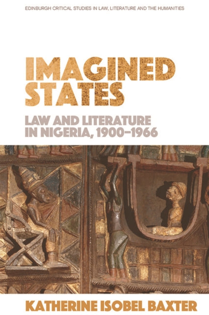 Imagined States - Law and Literature in Nigeria 1900-1966