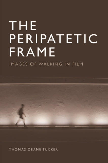 The Peripatetic Frame - Images of Walking in Film