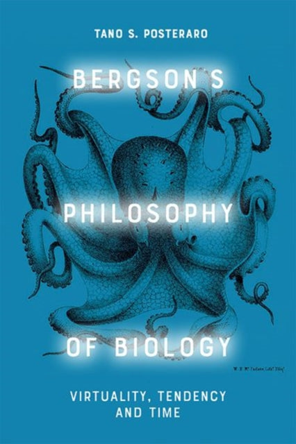 Bergson'S Philosophy of Biology - Virtuality, Tendency and Time