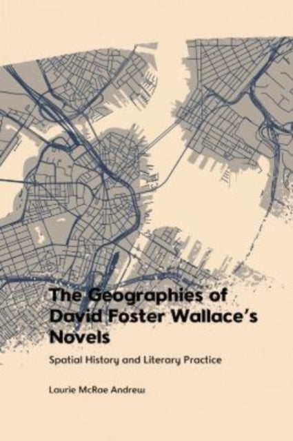 The Geographies of David Foster Wallace's Novels - Spatial History and Literary Practice