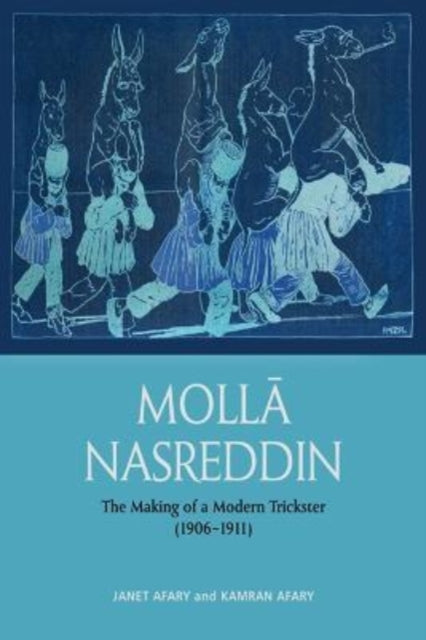 Molla Nasreddin - The Making of a Modern Trickster, 1906-1911