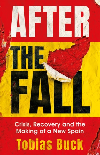 After the Fall - Crisis, Recovery and the Making of a New Spain