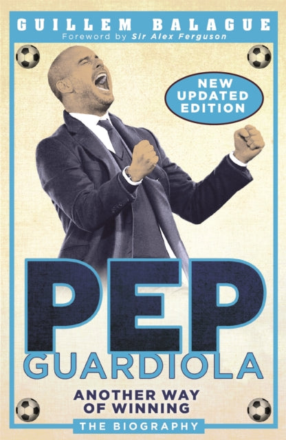 Pep Guardiola - Another Way of Winning: The Biography