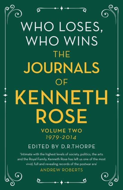 Who Loses, Who Wins: The Journals of Kenneth Rose - Volume Two 1979-2014