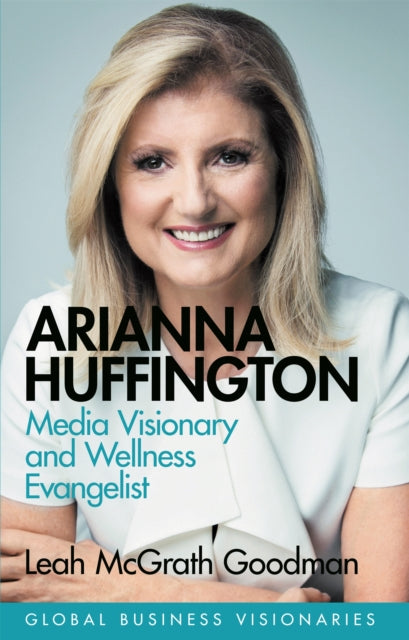 Arianna Huffington - Media Visionary and Wellness Evangelist