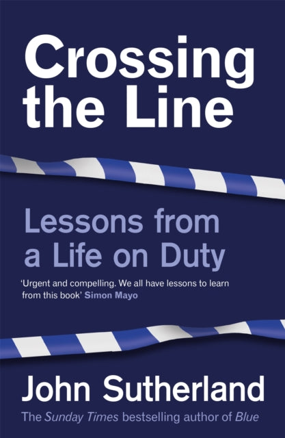 Crossing the Line - Lessons From a Life on Duty