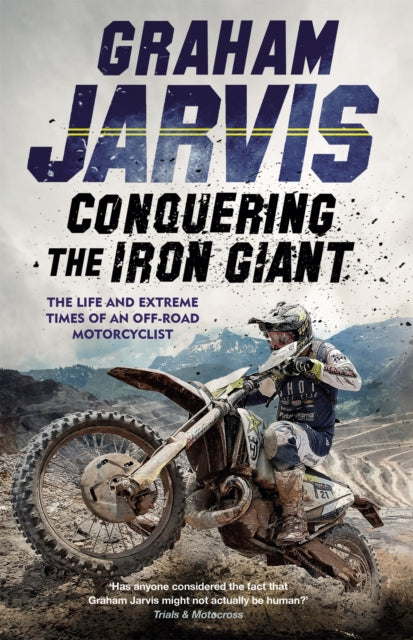 Conquering the Iron Giant - The Life and Extreme Times of an Off-road Motorcyclist