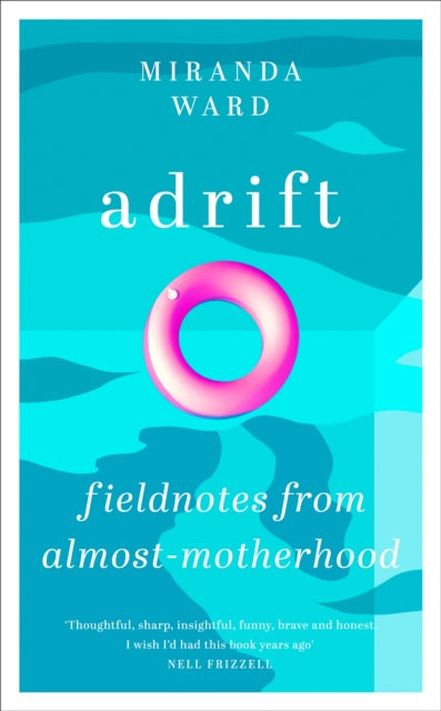 Adrift - Fieldnotes from Almost-Motherhood