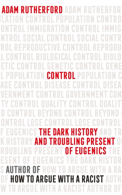 Control - The Dark History and Troubling Present of Eugenics