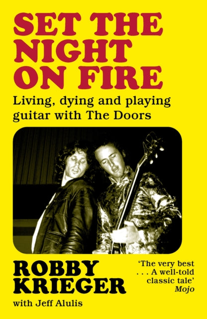 Set the Night on Fire: Living, Dying and Playing Guitar with the Doors