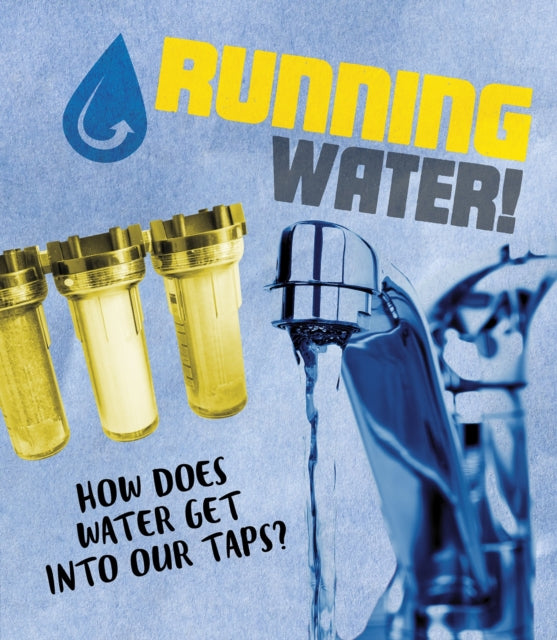 Running Water! - How does water get into our taps?