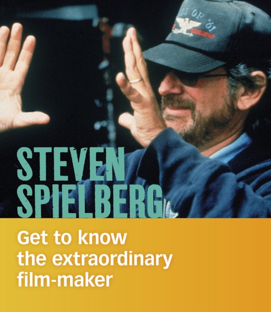 Steven Spielberg - Get to Know the Extraordinary Filmmaker