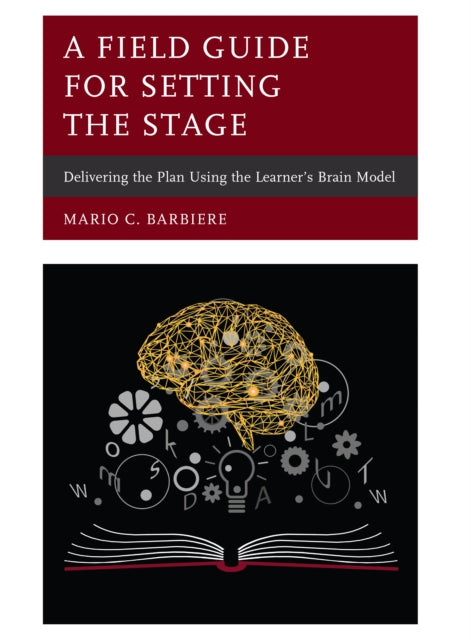 A Field Guide for Setting the Stage - Delivering the Plan Using the Learner's Brain Model