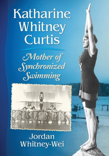 Katharine Whitney Curtis - Mother of Synchronized Swimming