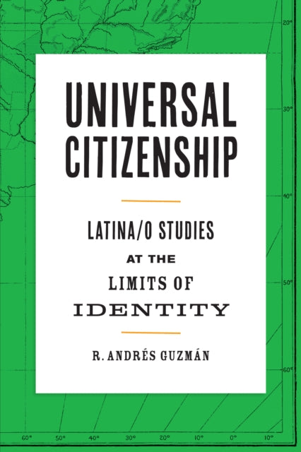 Universal Citizenship - Latina/o Studies at the Limits of Identity