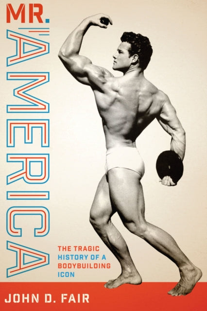 Mr. America - The Tragic History of a Bodybuilding Icon