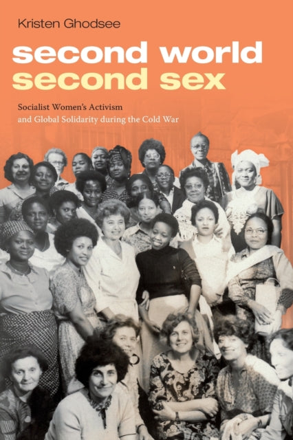 Second World, Second Sex - Socialist Women's Activism and Global Solidarity during the Cold War