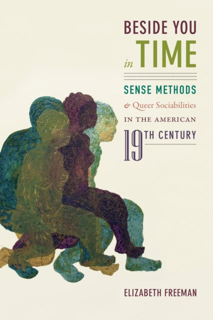Beside You in Time - Sense Methods and Queer Sociabilities in the American Nineteenth Century