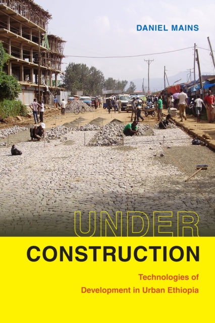 Under Construction - Technologies of Development in Urban Ethiopia