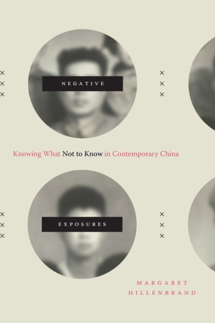 Negative Exposures - Knowing What Not to Know in Contemporary China