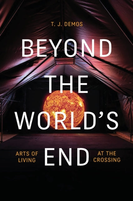 Beyond the World's End - Arts of Living at the Crossing