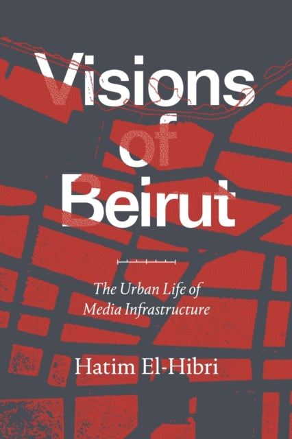 Visions of Beirut - The Urban Life of Media Infrastructure