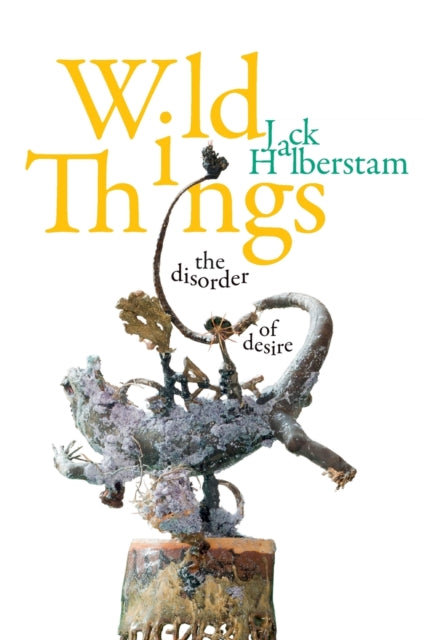 WILD THINGS: THE DISORDER OF DESIRE