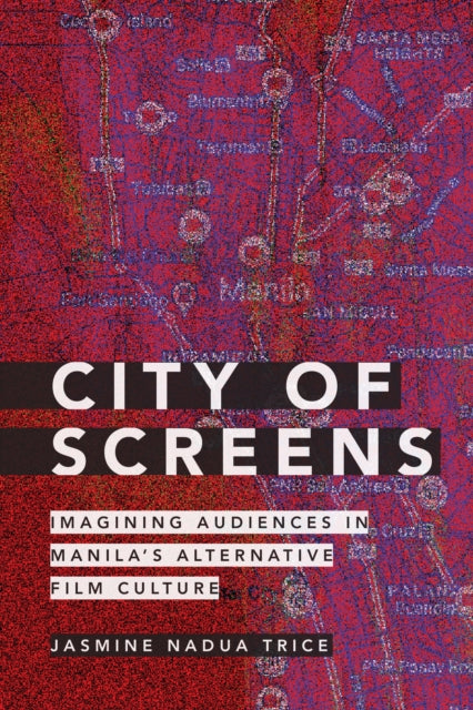 City of Screens - Imagining Audiences in Manila's Alternative Film Culture