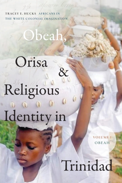 Obeah, Orisa, and Religious Identity in Trinidad, Volume I, Obeah