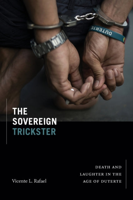 The Sovereign Trickster - Death and Laughter in the Age of Duterte