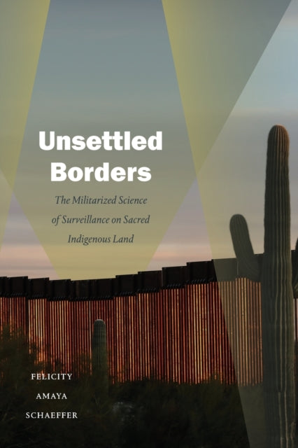 Unsettled Borders - The Militarized Science of Surveillance on Sacred Indigenous Land