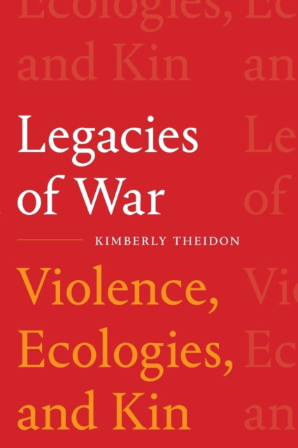 Legacies of War - Violence, Ecologies, and Kin