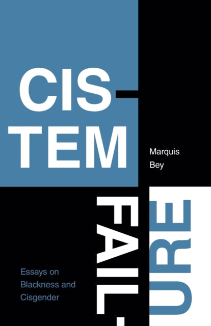 Cistem Failure - Essays on Blackness and Cisgender