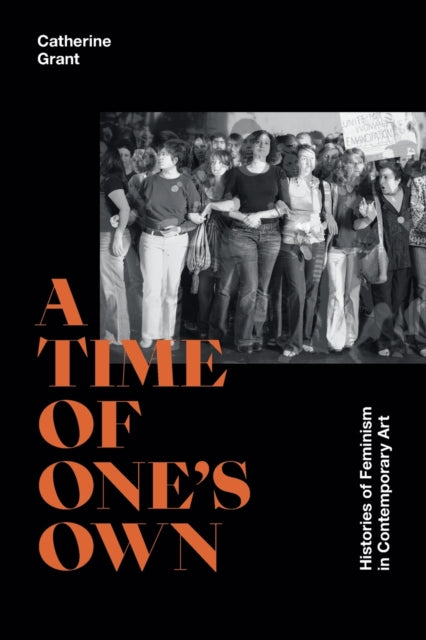 A Time of One's Own - Histories of Feminism in Contemporary Art