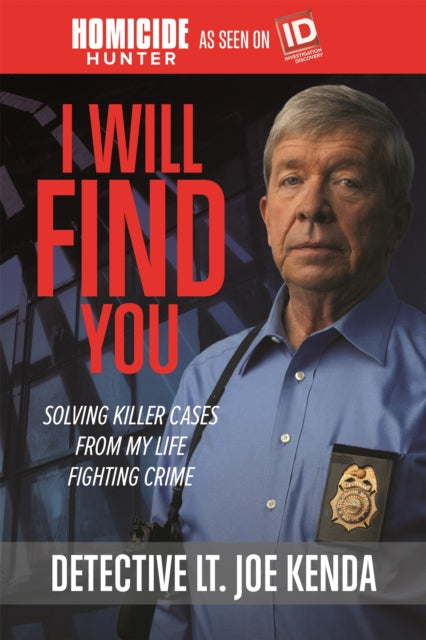 I Will Find You - Solving Killer Cases from My Life Fighting Crime