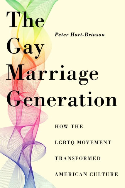 The Gay Marriage Generation - How the LGBTQ Movement Transformed American Culture