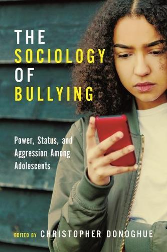 The Sociology of Bullying - Power, Status, and Aggression Among Adolescents