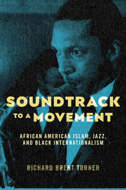 Soundtrack to a Movement - African American Islam, Jazz, and Black Internationalism