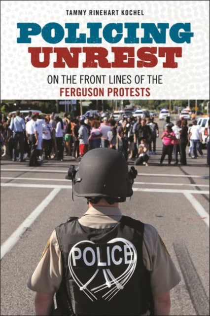 Policing Unrest - On the Front Lines of the Ferguson Protests