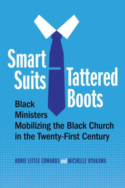 Smart Suits, Tattered Boots - Black Ministers Mobilizing the Black Church in the Twenty-First Century