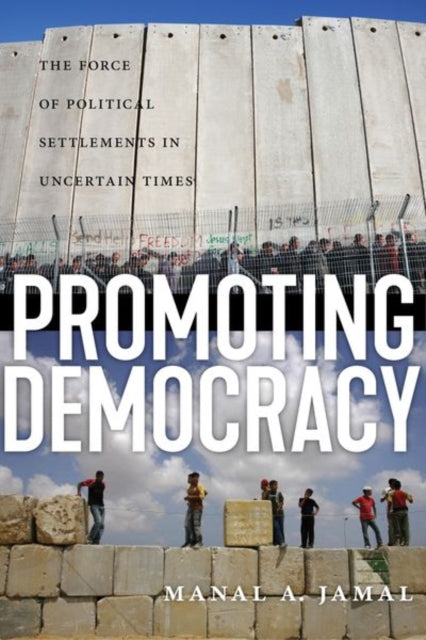 Promoting Democracy - The Force of Political Settlements in Uncertain Times