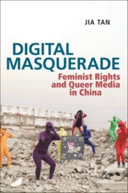 Digital Masquerade - Feminist Rights and Queer Media in China