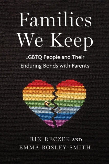 Families We Keep - LGBTQ People and Their Enduring Bonds with Parents