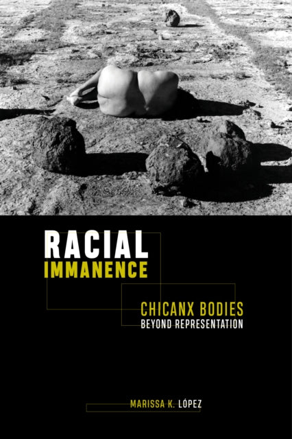 Racial Immanence - Chicanx Bodies beyond Representation