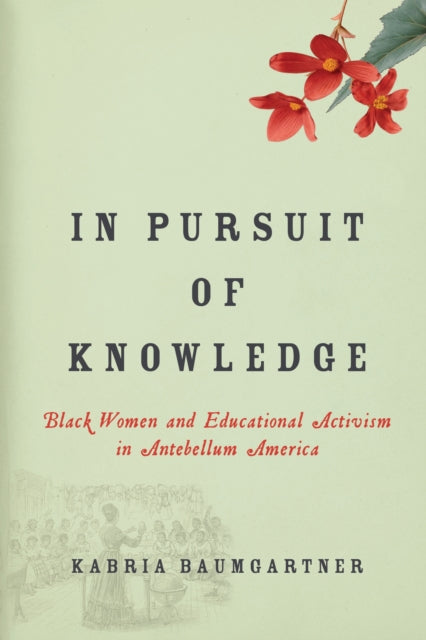 In Pursuit of Knowledge - Black Women and Educational Activism in Antebellum America