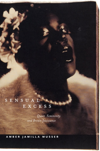 Sensual Excess - Queer Femininity and Brown Jouissance
