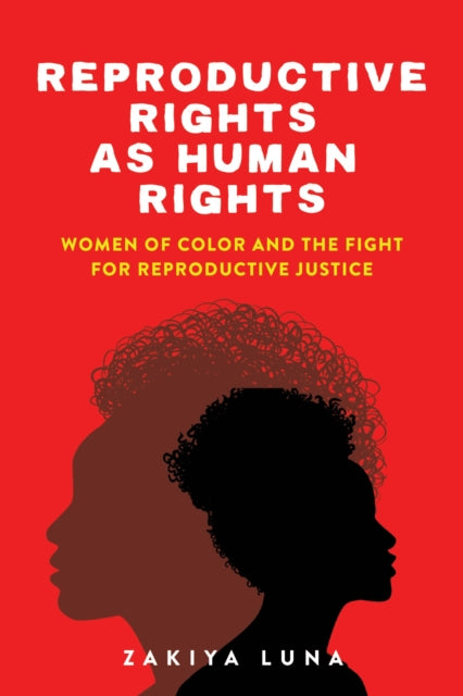 Reproductive Rights as Human Rights - Women of Color and the Fight for Reproductive Justice